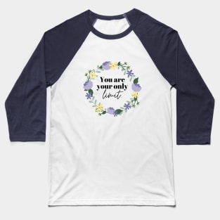 you are your only limit Baseball T-Shirt